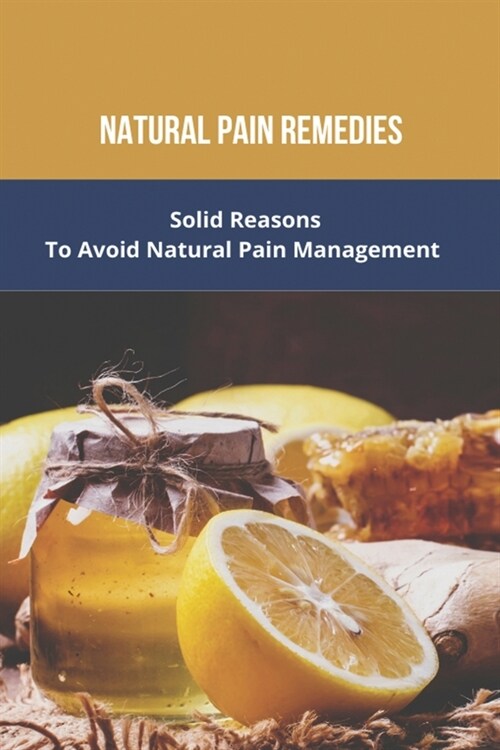 Natural Pain Remedies: Solid ReasonsTo Avoid Natural Pain Management: Natural Labour Pain Management (Paperback)
