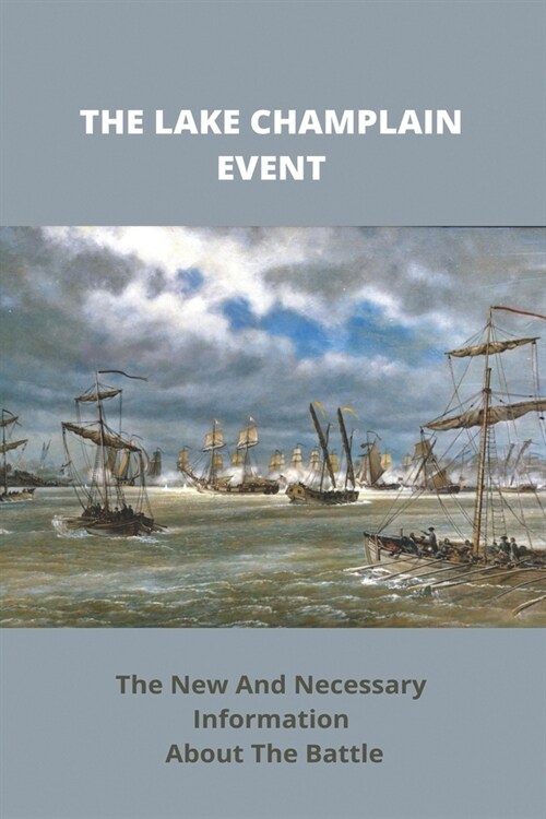 The Lake Champlain Event: The New And Necessary Information About The Battle: Battle Of Bunker Hill (Paperback)