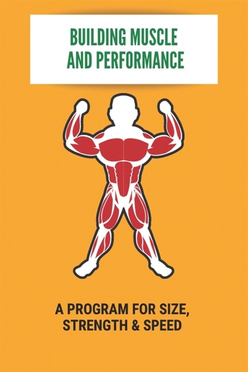 Building Muscle And Performance: A Program For Size, Strength & Speed: Muscle Gain Diet (Paperback)