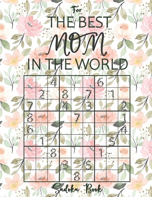 Sudoku Book For The Best Mom In The World: Large Print Sudoku Puzzles from Easy to Hard - Novelty Gifts for Mother (Paperback)