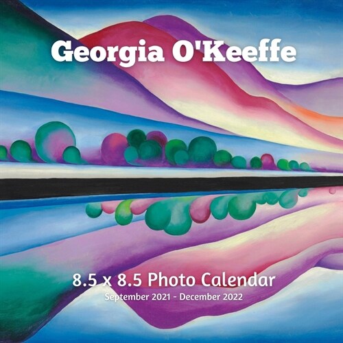 Georgia OKeeffe 8.5 X 8.5 Calendar September 2021 -December 2022: American Precisionism -Modern Art - Monthly Calendar with U.S./UK/ Canadian/Christi (Paperback)