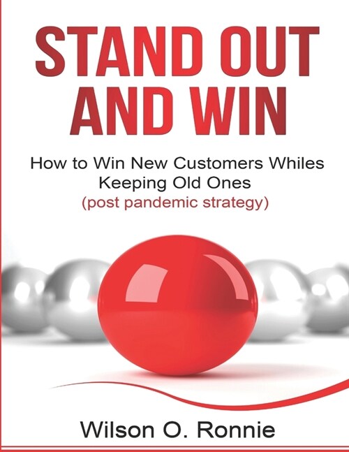 Stand Out and Win: How To Win New Customers and Keep The Old Ones (Paperback)