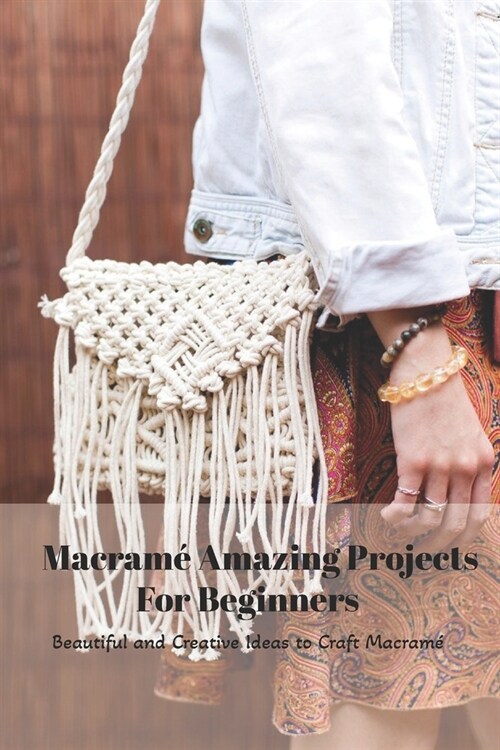 Macram?Amazing Projects For Beginners: Beautiful and Creative Ideas to Craft Macram?Mothers Day Gift 2021, Happy Mothers Day, Gift for Mom (Paperback)