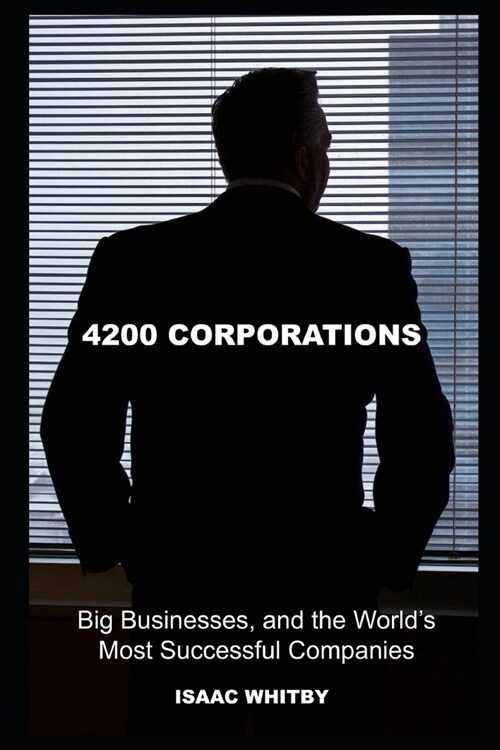 4200 Corporations, Big Businesses, and the Worlds Most Successful Companies (Paperback)