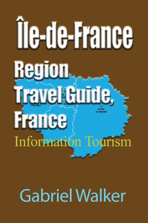 ?e-de-France Region Travel Guide, France: Information Tourism (Paperback)