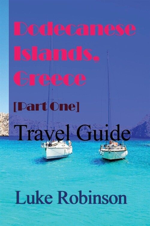Dodecanese islands, Greece [Part One]: Travel Guide (Paperback)