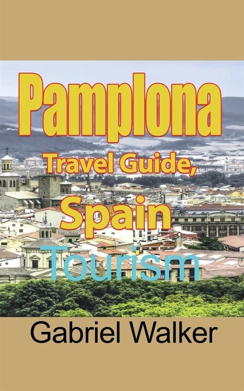Pamplona Travel Guide, Spain: Tourism (Paperback)