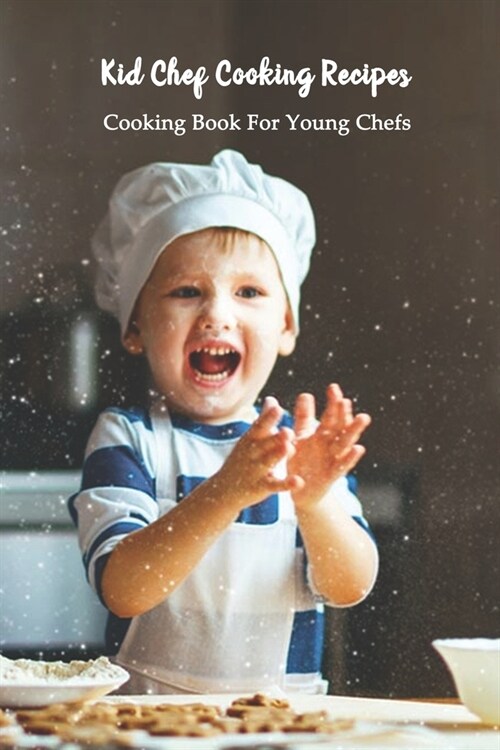 Kid Chef Cooking Recipes: Cooking Book For Young Chefs: Kids Cooking Book Recipes (Paperback)