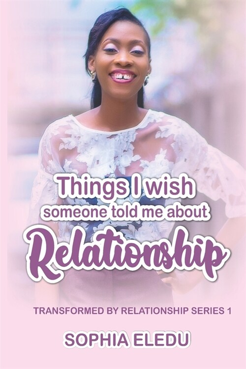 Things I Wish Someone Told Me about Relationship: Transformed By Relationship Series 1 (Paperback)