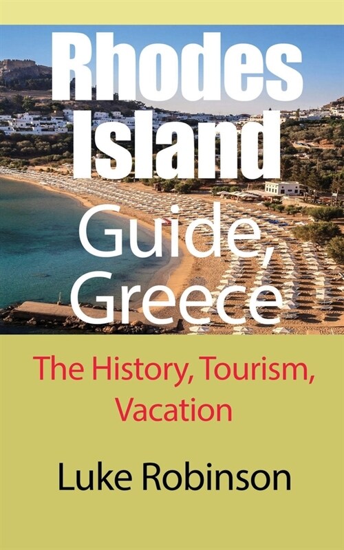 Rhodes Island Guide, Greece: The History, Tourism, Vacation (Paperback)