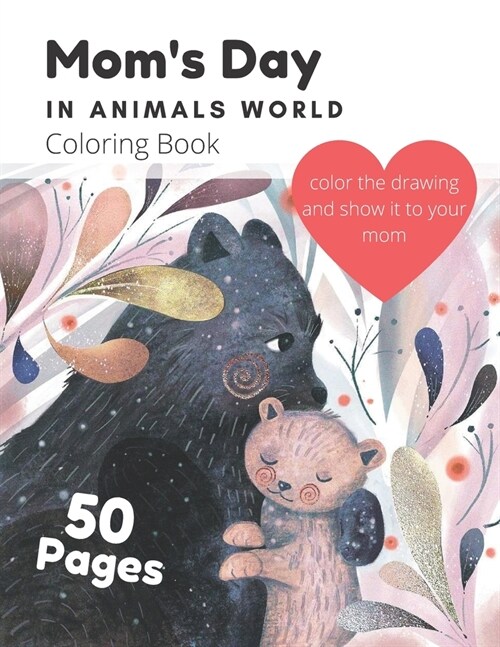 Moms Day In Animals World Coloring Book: A Cute Coloring Book For Kids Ages 4-8 On Mothers Day Gift; For Boys And Girls (Paperback)