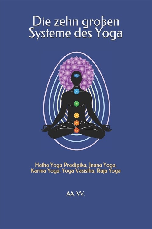 Die zehn gro?n Systeme des Yoga: Hatha Yoga Pradipika, Jnana Yoga, Karma Yoga, Yoga Vasistha, Raja Yoga (Paperback)