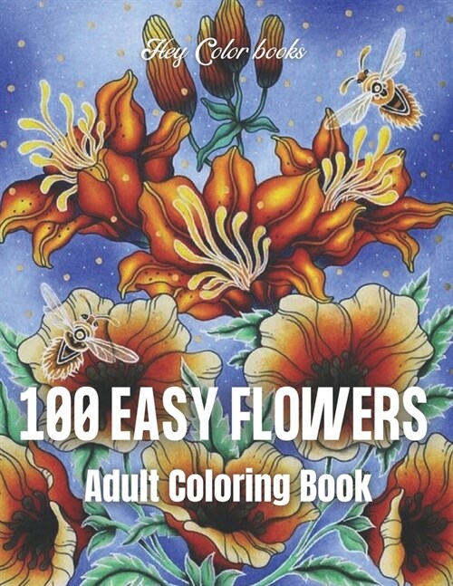 100 Easy Flowers: An Adult Coloring Book with Bouquets, Wreaths, Swirls, Patterns, Decorations, Inspirational Designs, and Much More! (Paperback)