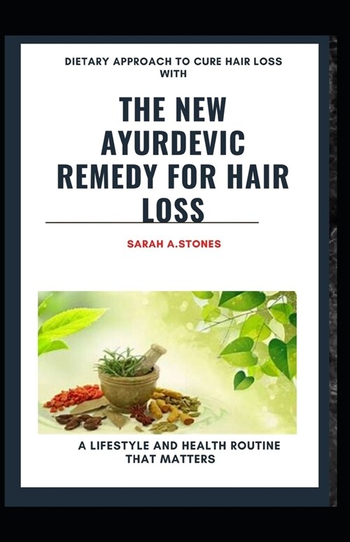 Dietary Approach To Cure Hair Loss With The New Ayurdevic Remedy For Hair Loss: A Lifestyle And Healthy Routine That Matters (Paperback)