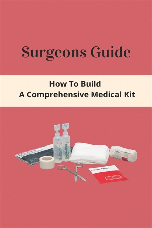 Surgeons Guide: How To Build A Comprehensive Medical Kit: Quebec Dental Surgeons Association Fee Guide (Paperback)
