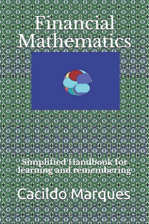 Financial Mathematics: Simplified Handbook for learning and remembering (Paperback)