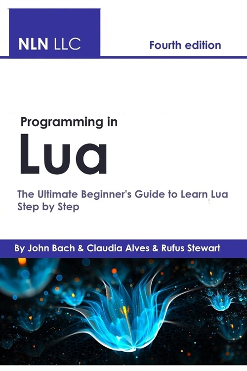 Programming in Lua: The Ultimate Beginner's Guide to Learn Lua Step by ...