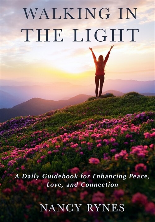 Walking in the Light: A Daily Guidebook for Enhancing Peace, Love, and Connection (Paperback)