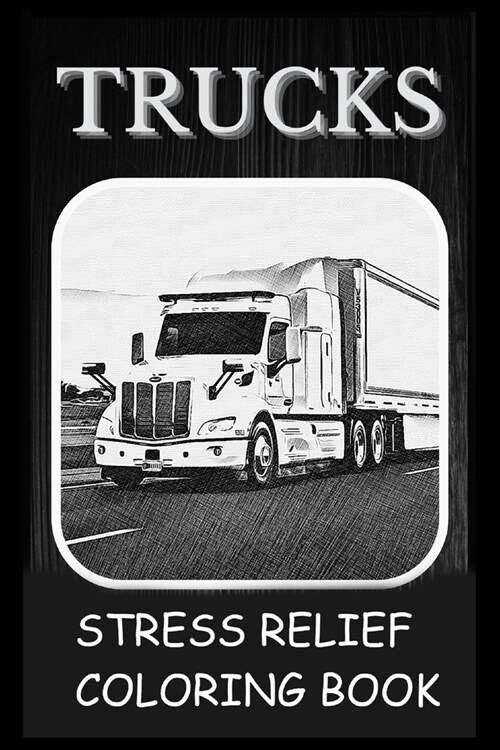 Stress Relief Coloring Book: Colouring Trucks (Paperback)