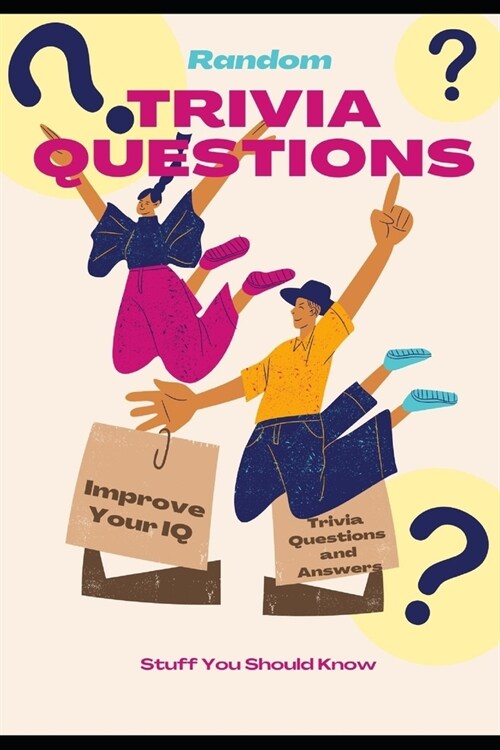 Random Trivia Questions: A Random Trivia Questions and Answers Book Trivia Games with Family, Friends or Your Spouse - Stuff You Should Know an (Paperback)