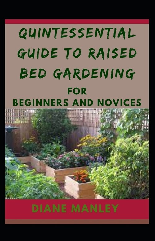 Quintessential Guide To Raised Bed Gardening For Beginners And Novices (Paperback)