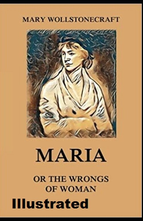 Maria: or, The Wrongs of Woman Illustrated (Paperback)