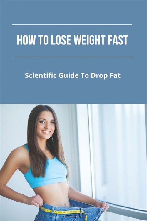How To Lose Weight Fast: Scientific Guide To Drop Fat: Fitness Myths And Facts (Paperback)