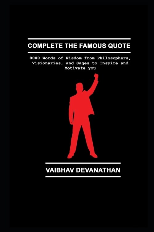 Complete the Famous Quote: 8000 Words of Wisdom from Philosophers, Visionaries, and Sages to Inspire and Motivate you (Paperback)
