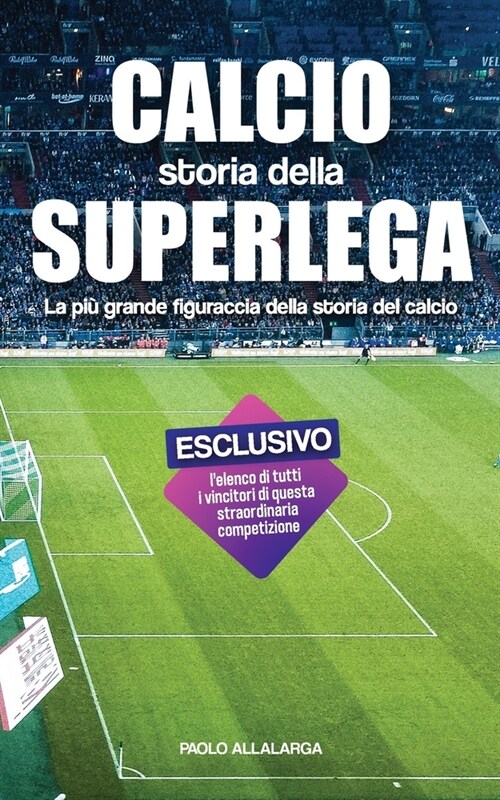 Calcio, Storia della Superlega: La pi?grande figuraccia della storia del calcio (Paperback)