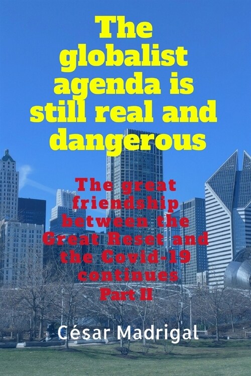 The globalist agenda is still real and dangerous: The great friendship between the Great Reset and the Covid-19 continues (Paperback)