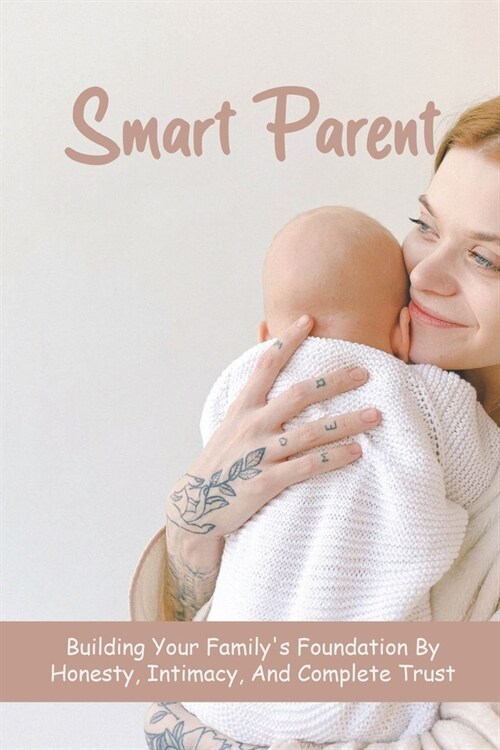 Smart Parent - Building Your Family_s Foundation By Honesty, Intimacy, And Complete Trust: Inner Child (Paperback)