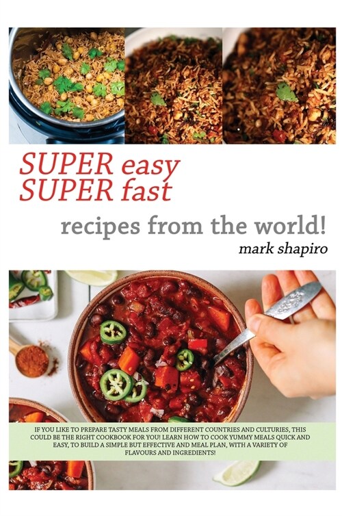 Super Easy Super Fast Recipes from the World: If You Like to Prepare Tasty Meals from Different Countries and Coultures, This Could Be the Right Cookb (Hardcover)