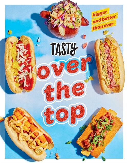 Tasty Over the Top: High Drama, Low Maintenance: A Cookbook (Hardcover)