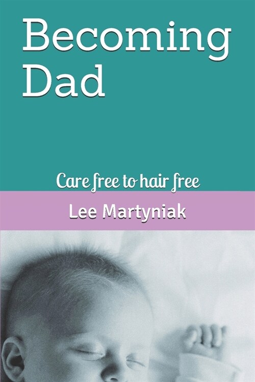 Becoming Dad: Care free to hair free (Paperback)