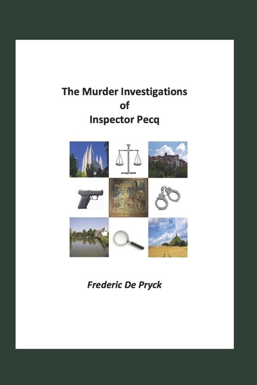 The Murder Investigations of Inspector Pecq: Five murder stories in Groenendaal, Waterloo, Marino, Salt Lake City and Sint-Martens-Latem (Paperback)