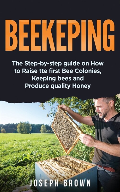Beekeeping: The Step-By-Step Guide On How To Raise Thе First Bее Соlоnies, Keeping Bees And Pr (Paperback)