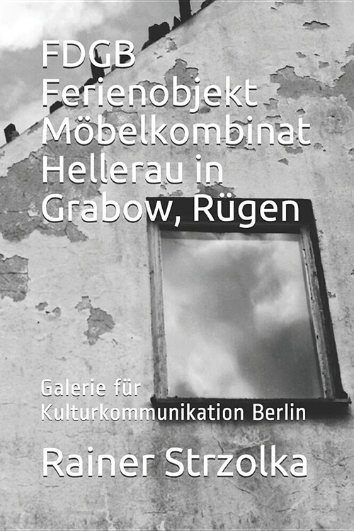 FDGB Ferienobjekt M?elkombinat Hellerau in Grabow, R?en: Galerie f? Kulturkommunikation Berlin (Paperback)