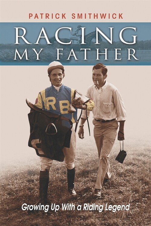 Racing My Father: Growing Up with a Riding Legend (Paperback)