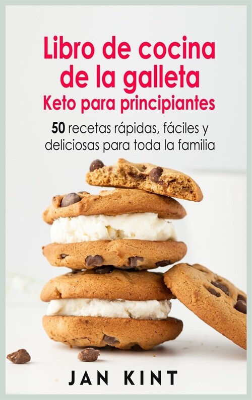 Libro de cocina de la galleta Keto para principiantes: 50 recetas rápidas, fáciles y deliciosas para toda la familia (Hardcover)