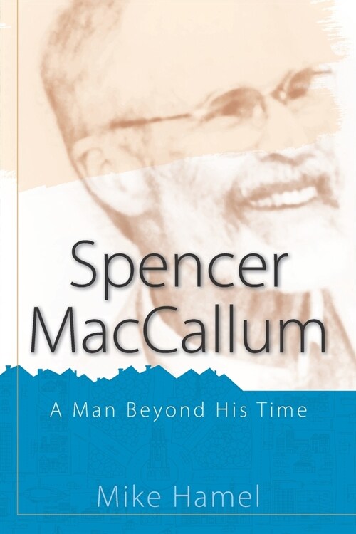 Spencer MacCallum: A Man Beyond His Time (Paperback)