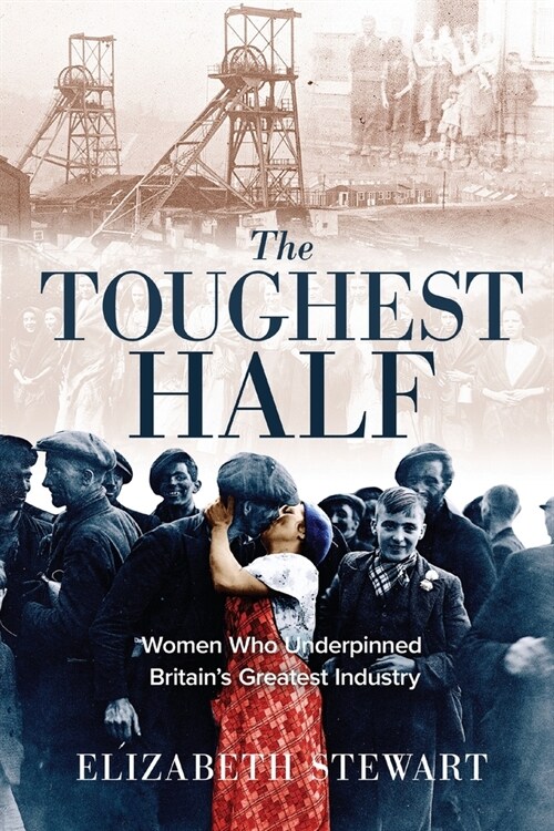 The Toughest Half: Women Who Underpinned Britains Greatest Industry (Paperback)