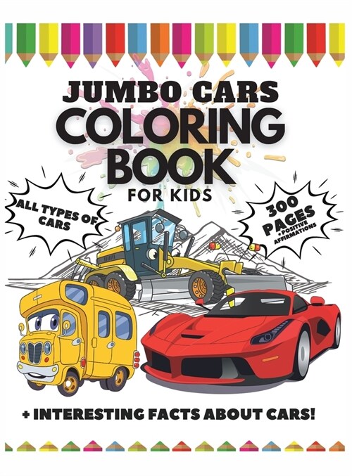Jumbo Cars Coloring Book for Kids, 300 Pages: All Types of Cars + Interesting Facts about Cars + Positive Affirmations (Hardcover)