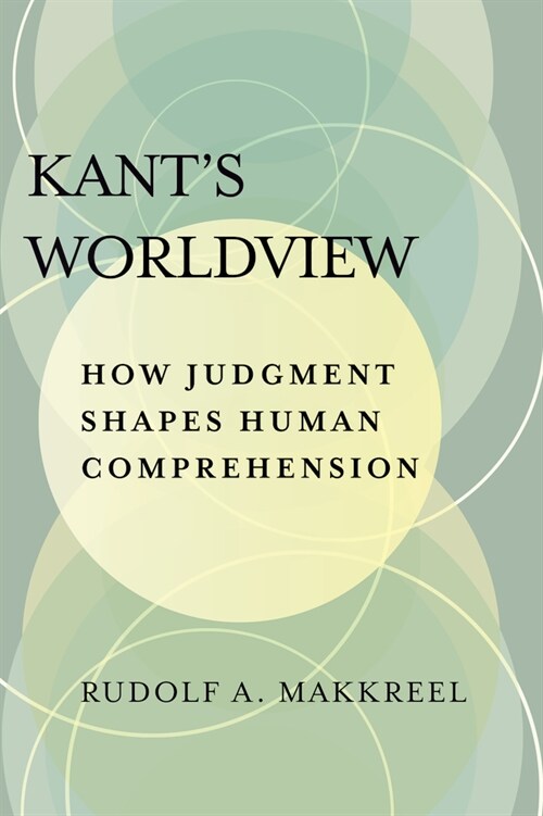 Kants Worldview: How Judgment Shapes Human Comprehension (Hardcover)