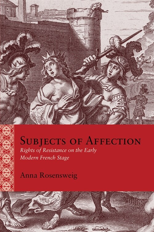 Subjects of Affection: Rights of Resistance on the Early Modern French Stage (Hardcover)