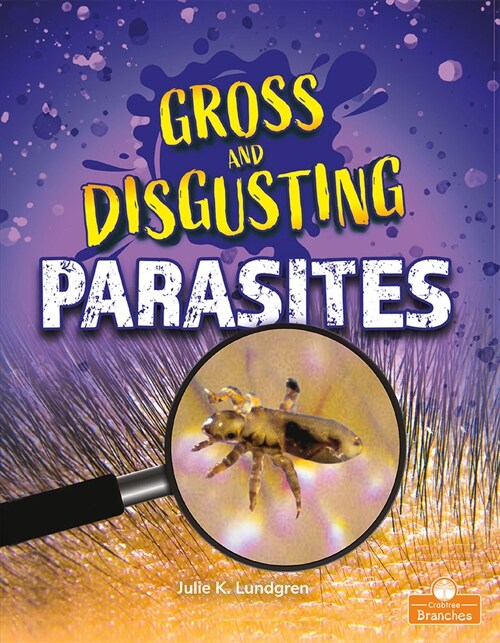 Gross and Disgusting Parasites (Library Binding)