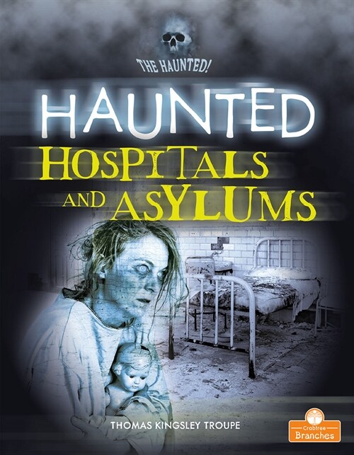 Haunted Hospitals and Asylums (Library Binding)