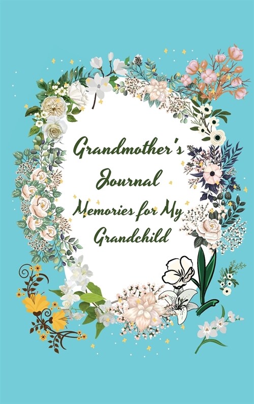 Grandmothers Journal Memories for My Grandchild: Memories and Keepsakes for My Grandchild, Gift for Grandparents and Parents Grandmothers Guided Jou (Hardcover)
