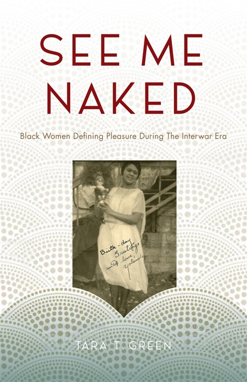 See Me Naked: Black Women Defining Pleasure in the Interwar Era (Hardcover)