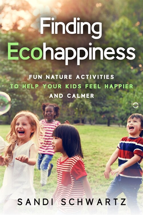 Finding Ecohappiness: Fun Nature Activities to Help Your Kids Feel Happier and Calmer (Paperback)