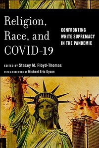 Religion, race, and COVID-19 : confronting white supremacy in the pandemic